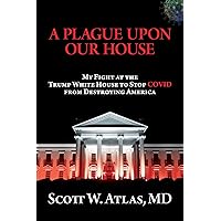 A Plague Upon Our House: My Fight at the Trump White House to Stop COVID from Destroying America