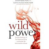 Wild Power: Discover the Magic of Your Menstrual Cycle and Awaken the Feminine Path to Power