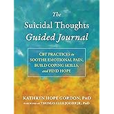 The Suicidal Thoughts Guided Journal: CBT Practices to Soothe Emotional Pain, Build Coping Skills, and Find Hope (The New Harbinger Journals for Change Series)