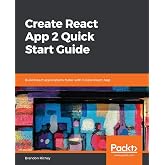 Create React App 2 Quick Start Guide: Build React applications faster with Create React App