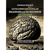 Extraordinary Popular Delusions and the Madness of Crowds : Complete and Unabridged : All Three Volumes 1841-54