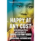 Happy at Any Cost: The Revolutionary Vision and Fatal Quest of Zappos CEO Tony Hsieh
