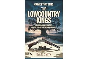 The Lowcountry Kings: The Murdaugh Dynasty and the End of a Southern Empire - A True Psychological Crime