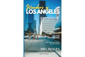 Wonders of Los Angeles: A Photo Collection of the City’s Most Beautiful Places to See – A Stunning Coffee Table Travel Photobook (Full Color)