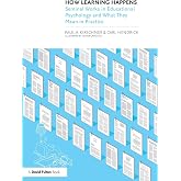 How Learning Happens: Seminal Works in Educational Psychology and What They Mean in Practice