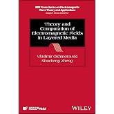 Theory and Computation of Electromagnetic Fields in Layered Media (IEEE Press Series on Electromagnetic Wave Theory and Applications)