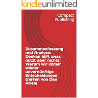 Zusammenfassung und Analyse: Denken hilft zwar, nützt aber nichts: Warum wir immer wieder unvernünftige Entscheidungen… book cover Zusammenfassung und Analyse: Denken hilft zwar, nützt aber nichts: Warum wir immer wieder unvernünftige Entscheidungen… book cover
