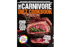 The Ultimate Carnivore Diet Cookbook: Boost Your Energy, Transform Your Body, and Say Goodbye to IBS and Other Autoimmune Problems in 30 Days | High Protein & Low Carb Recipes for Real Carnivores