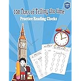 100 Days of Telling the Time Practice Reading clocks: Workbook With Answers ,fill in the-blank, drawing hands on a clock face: Ages 7-9 Hours, Quarter Hours, Five Minutes, Minutes, Matching Times