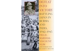 Defeat into Victory: Battling Japan in Burma and India, 1942-1945
