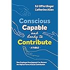 Conscious, Capable, and Ready to Contribute: A Fable: How Employee Development Can Become the Highest Form of Social Contribu