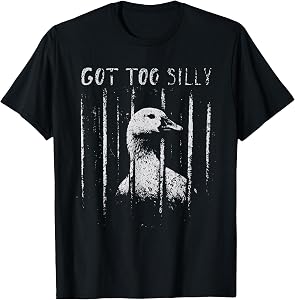 Funny Shirts Got Too Silly Goose Meme Joke Saying Tees T Shirts for Men and Women