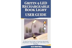 Gritin 9 LED Rechargeable Book Light USER GUIDE: A Step-by-Step Guide to Enjoying Adjustable Brightness, Long Battery Life, a