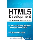 HTML5 Development: The Beginning Beginner's Guide