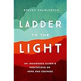 Ladder to the Light: An Indigenous Elder's Meditations on Hope and Courage
