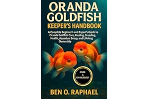 ORANDA GOLDFISH KEEPER'S HANDBOOK: A Complete Beginner’s and Expert’s Guide to Oranda Goldfish Care, Feeding, Breeding, Healt