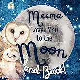 Meema Loves You to the Moon and Back: A Beautiful Story of Love That Stretches as Far as the Stars
