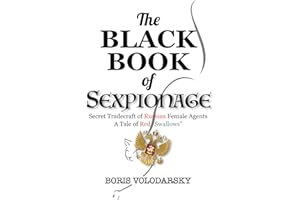 The Black Book of Sexpionage: Secret Tradecraft of Russian Female Agents: A Tale of Red "Swallows"