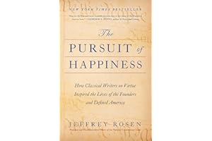 The Pursuit of Happiness: How Classical Writers on Virtue Inspired the Lives of the Founders and Defined America