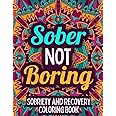 Sober Not Boring: Sobriety & Recovery Coloring Book | Alcohol Anonymous | Meditative Affirmation Slogans and Quotes | Addiction Recovery Gifts for Men and Women