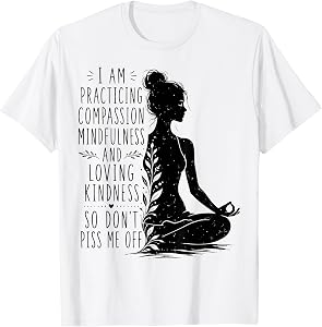 I Am Practising Mindfulness Compassion and Loving Kindness T-Shirt