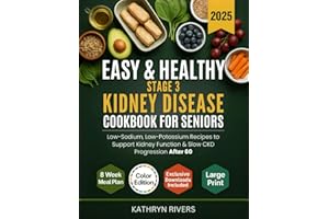 Easy & Healthy Stage 3 Kidney Disease Cookbook for Seniors: Low-Sodium, Low-Potassium Recipes to Support Kidney Function & Sl