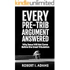 EVERY PRE-TRIB ARGUMENT ANSWERED: Why Jesus Will Not Come Before the Great Tribulation