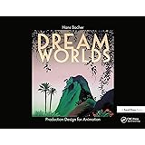 Dream Worlds: Production Design for Animation: Production Design in Animation
