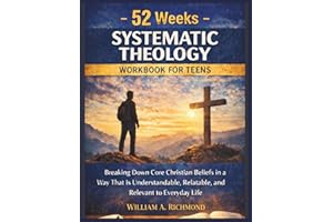 52 Weeks Systematic Theology Workbook for Teens: Breaking Down Core Christian Beliefs in a Way That Is Understandable, Relata
