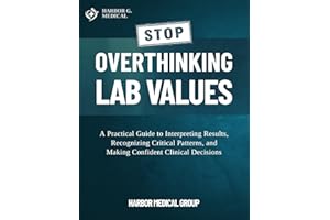 Stop Overthinking Lab Values: A Practical Guide to Interpreting Results, Recognizing Critical Patterns, and Making Confident 