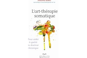 L'art-thérapie somatique: Pour aider à guérir la douleur chronique (PSYCHOLOGIE) (French Edition)