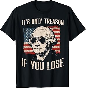 Washington Only Treason If You Lose 4th of July Men Women T-Shirt