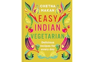 Easy Indian Vegetarian: Delicious recipes for every day