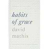 Habits of Grace: Enjoying Jesus through the Spiritual Disciplines