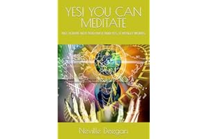 YES! YOU CAN MEDITATE: NO, YOU'RE NOT TOO BUSY AND YES, IT REALLY WORKS (Wise Men, Rishis, Seers, Breath Meditation, Advaita Vedanta, Universal Consciousness, Near Death Experience, Edgar Cayce)