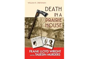 Death in a Prairie House: Frank Lloyd Wright and the Taliesin Murders