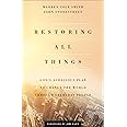 Restoring All Things: God's Audacious Plan to Change the World through Everyday People