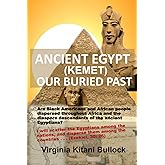 Ancient Egypt (Kemet): Our Buried Past