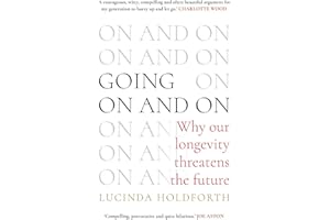 Going On and On: Why Our Longevity Threatens the Future