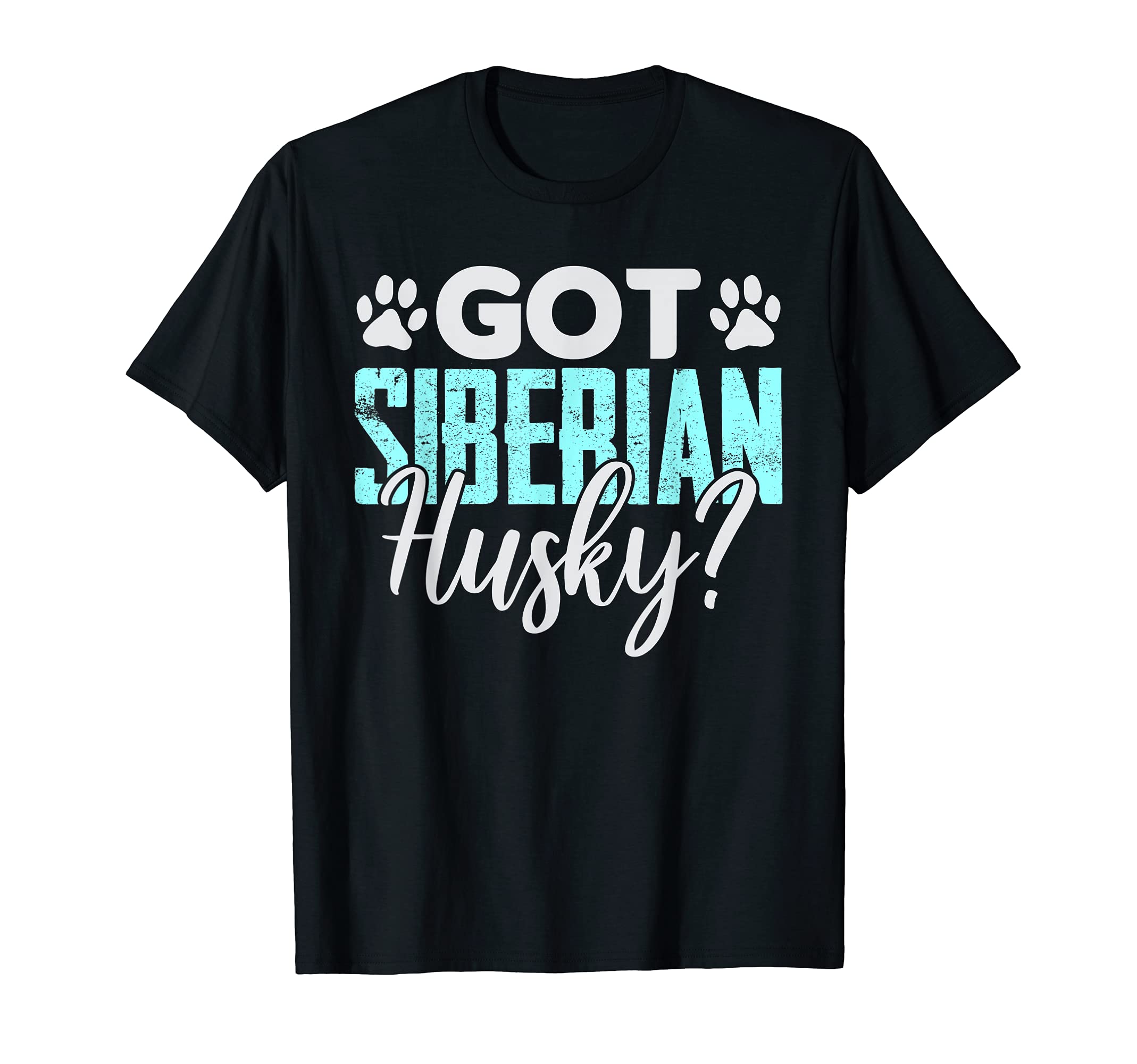 Got Siberian Husky Gift Apparel For Dog Lovers T-Shirt