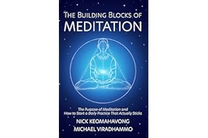 The Building Blocks of Meditation: The Purpose of Meditation and How to Start a Daily Practice That Actually Sticks