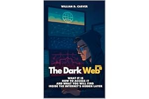 The Dark Web: What It Is, How to Access It, and What You Will Find Inside the Internet’s Hidden Layer
