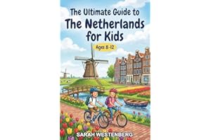 The Ultimate Guide to The Netherlands for Kids: Explore Dutch Cities, Canals, Culture, and Daily Life in this Chapter Book fo