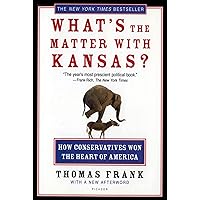 What's the Matter with Kansas?: How Conservatives Won the Heart of America