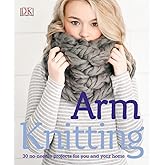 Arm Knitting: 30 no-needle projects for you and your home