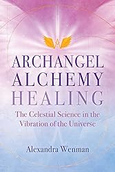Archangel Alchemy Healing: The Celestial Science in