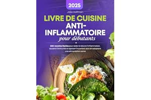 Livre De Cuisine Anti-Inflammatoire Pour Débutants: 200+ recettes faciles pour aider à réduire l'inflammation, soutenir l'imm