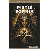 Pistis Sophia Reimagined: The Gnostic Path to Inner Awakening (Modern Esoteric Wisdom Series)