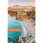 NORTHERN SPAIN Travel Guide 2026: Discover the Magic of Northern Spain: Stunning Coastlines, Vibrant Cities, and Authentic Local Experiences in the season