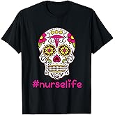Sugar Skull Nurse Life Flower Day Of The Dead Shirt Gift T-Shirt